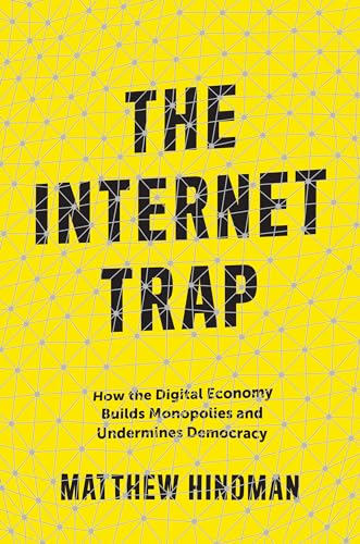 Imagen de archivo de The Internet Trap: How the Digital Economy Builds Monopolies and Undermines Democracy a la venta por ThriftBooks-Atlanta