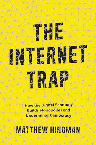Stock image for The Internet Trap: How the Digital Economy Builds Monopolies and Undermines Democracy for sale by ThriftBooks-Atlanta