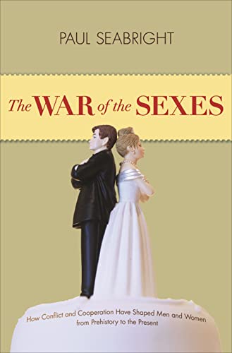 9780691159720: The War of the Sexes: How Conflict and Cooperation Have Shaped Men and Women from Prehistory to the Present
