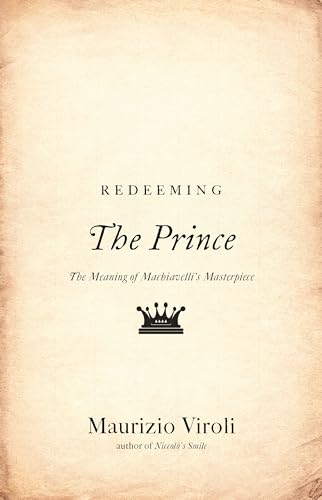 Stock image for Redeeming The Prince: The Meaning of Machiavelli's Masterpiece for sale by More Than Words
