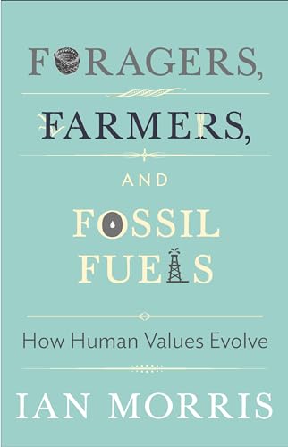 9780691160399: Foragers, Farmers, and Fossil Fuels: How Human Values Evolve (The University Center for Human Values Series, 41)