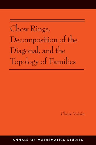 9780691160504: Chow Rings, Decomposition of the Diagonal, and the Topology of Families