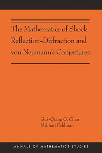 Stock image for The Mathematics of Shock Reflection-Diffraction and von Neumann's Conjectures: (AMS-197) (Annals of Mathematics Studies, 197) for sale by My Dead Aunt's Books