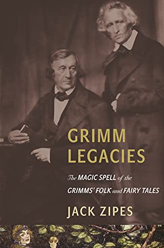 9780691160580: Grimm Legacies: The Magic Spell of the Grimms' Folk and Fairy Tales