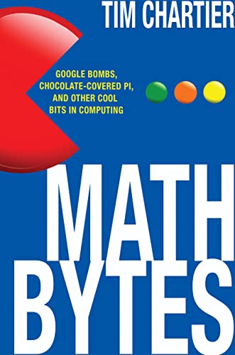 Stock image for Math Bytes : Google Bombs, Chocolate-Covered Pi, and Other Cool Bits in Computing for sale by Better World Books
