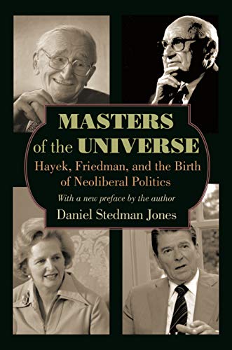 Beispielbild fr Masters of the Universe: Hayek, Friedman, and the Birth of Neoliberal Politics: Hayek, Friedman, and the Birth of Neoliberal Politics - Updated Edition zum Verkauf von WorldofBooks