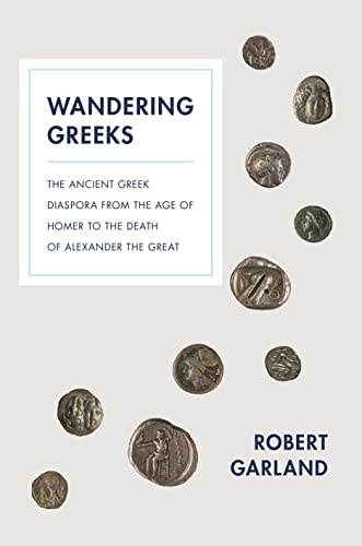 9780691161051: Wandering Greeks: The Ancient Greek Diaspora from the Age of Homer to the Death of Alexander the Great