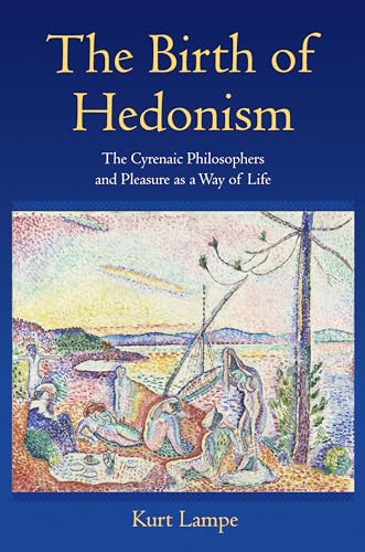 Beispielbild fr Lampe, K: Birth of Hedonism: The Cyrenaic Philosophers and Pleasure as a Way of Life zum Verkauf von Buchmarie