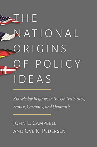 Imagen de archivo de The National Origins of Policy Ideas: Knowledge Regimes in the United States, France, Germany, and Denmark a la venta por Books Unplugged