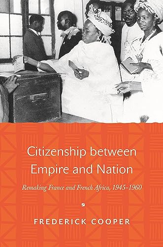 Beispielbild fr Citizenship between Empire and Nation: Remaking France and French Africa, 1945-1960 zum Verkauf von Bulrushed Books