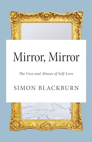 9780691161426: Mirror, Mirror: The Uses and Abuses of Self-Love