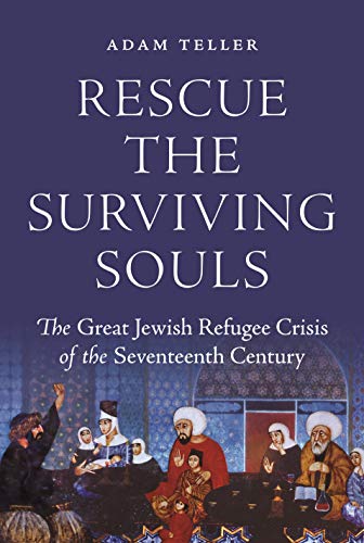 Stock image for Rescue the Surviving Souls The Great Jewish Refugee Crisis of the Seventeenth Century for sale by PBShop.store US