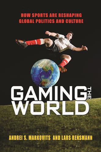 9780691162034: Gaming the World: How Sports Are Reshaping Global Politics and Culture