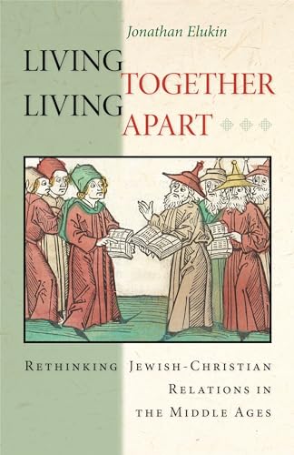 9780691162065: Living Together, Living Apart: Rethinking Jewish-Christian Relations in the Middle Ages: 53 (Jews, Christians, and Muslims from the Ancient to the Modern World, 53)
