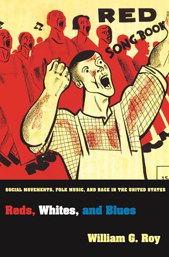 Stock image for Reds, Whites, and Blues: Social Movements, Folk Music, and Race in the United States (Princeton Studies in Cultural Sociology) for sale by Goodwill Southern California