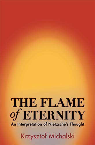 Beispielbild fr The Flame of Eternity: An Interpretation of Nietzsche's Thought zum Verkauf von Sheafe Street Books