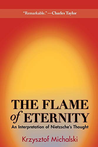 9780691162195: The Flame of Eternity: An Interpretation of Nietzsche's Thought