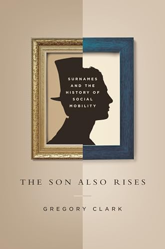 9780691162546: The Son Also Rises: Surnames and the History of Social Mobility: 49 (The Princeton Economic History of the Western World, 49)