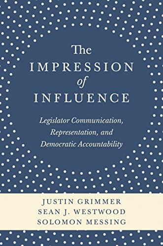 9780691162614: The Impression of Influence – Legislator, Communications, Representation and Democratic Accountability: Legislator Communication, Representation, and Democratic Accountability
