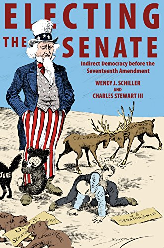 Stock image for Electing the Senate: Indirect Democracy before the Seventeenth Amendment (Princeton Studies in American Politics: Historical, International, and Comparative Perspectives, 146) for sale by Books-FYI, Inc.