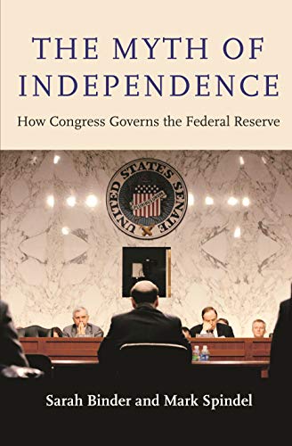 Stock image for The Myth of Independence: How Congress Governs the Federal Reserve for sale by Decluttr