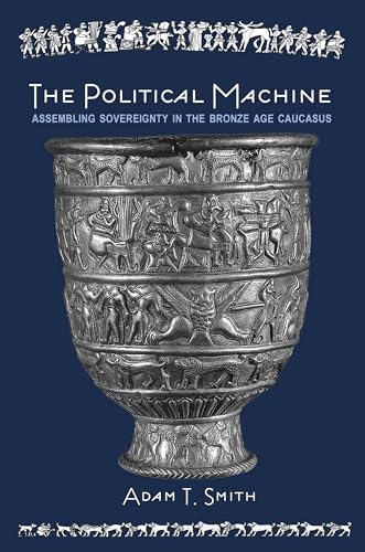 9780691163239: The Political Machine: Assembling Sovereignty in the Bronze Age Caucasus