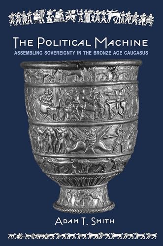 9780691163239: The Political Machine: Assembling Sovereignty in the Bronze Age Caucasus (The Rostovtzeff Lectures, 3)