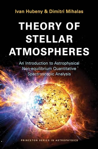 Stock image for Theory of Stellar Atmospheres: An Introduction to Astrophysical Non-equilibrium Quantitative Spectroscopic Analysis (Princeton Series in Astrophysics, 26) for sale by HPB-Red