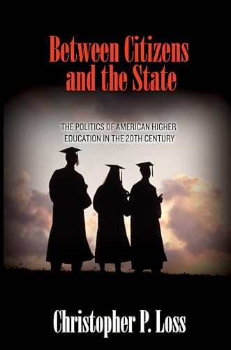 9780691163345: Between Citizens and the State: The Politics of American Higher Education in the 20th Century (Politics and Society in Modern America, 104)