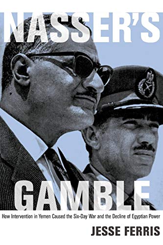 Stock image for Nasser's Gamble: How Intervention in Yemen Caused the Six-Day War and the Decline of Egyptian Power for sale by GF Books, Inc.