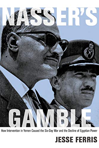 9780691163437: Nasser's Gamble: How Intervention In Yemen Caused The Six-Day War And The Decline Of Egyptian Power