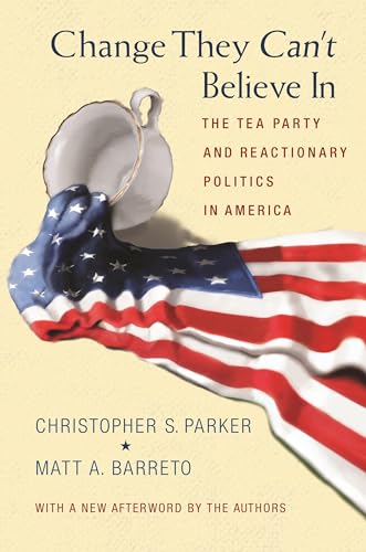 Stock image for Change They Can't Believe In: The Tea Party and Reactionary Politics in America - Updated Edition for sale by Books Unplugged