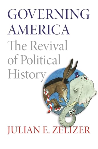 Beispielbild fr Governing America : The Revival of Political History zum Verkauf von Better World Books