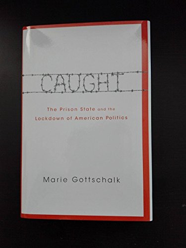 Stock image for Caught : The Prison State and the Lockdown of American Politics for sale by Better World Books: West