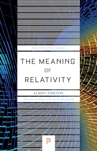 Imagen de archivo de The Meaning of Relativity: Including the Relativistic Theory of the Non-Symmetric Field - Fifth Edition (Princeton Science Library, 32) a la venta por Goodwill of Colorado