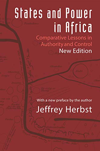 States and Power in Africa: Comparative Lessons in Authority and Control, Second Edition (Princeton Studies in International History and Politics) - Jeffrey Herbst