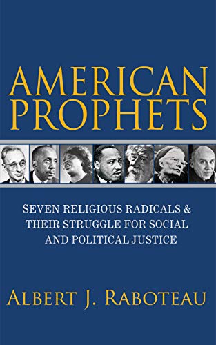 Stock image for American Prophets: Seven Religious Radicals and Their Struggle for Social and Political Justice for sale by ThriftBooks-Atlanta