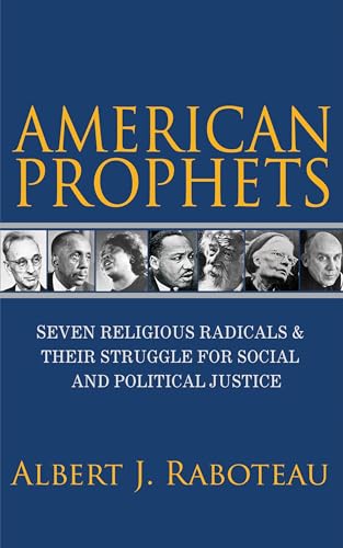 Stock image for American Prophets: Seven Religious Radicals and Their Struggle for Social and Political Justice for sale by ThriftBooks-Atlanta