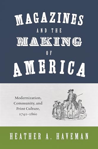 Beispielbild fr Magazines & the Making of America: Modernization, Community, & Print Culture, 1741-1860 zum Verkauf von Powell's Bookstores Chicago, ABAA
