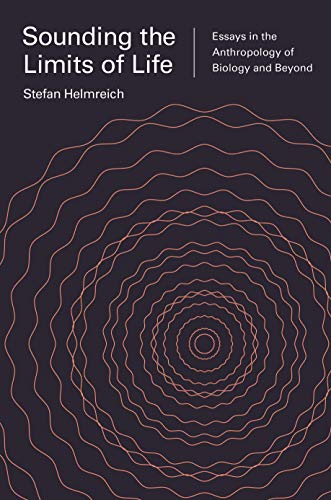 9780691164816: Sounding the Limits of Life: Essays in the Anthropology of Biology and Beyond (Princeton Studies in Culture and Technology)