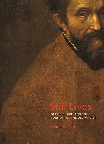 9780691164960: Still Lives: Death, Desire, And The Portrait Of The Old Master