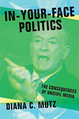 9780691165110: In-Your-Face Politics: The Consequences of Uncivil Media