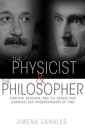 9780691165349: The Physicist and the Philosopher: Einstein, Bergson, and the Debate That Changed Our Understanding of Time