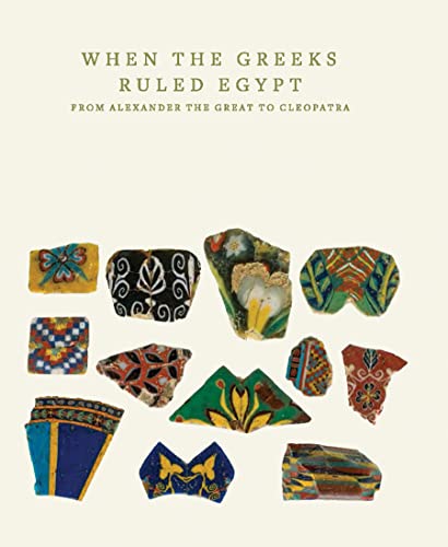 9780691165547: When the Greeks Ruled Egypt: From Alexander the Great to Cleopatra (Institute for the Study of Ancient World Exhibition Catalogs)