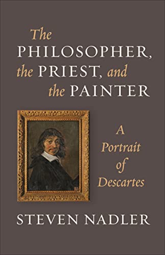 9780691165752: The Philosopher, the Priest, and the Painter: A Portrait of Descartes