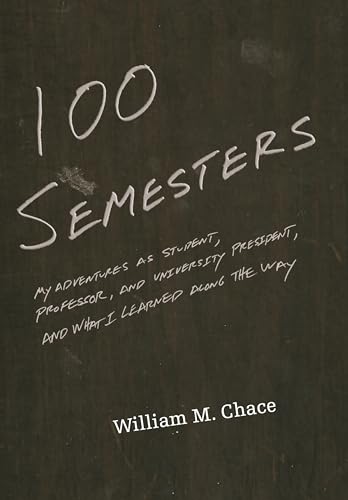 9780691165882: One Hundred Semesters: My Adventures as Student, Professor, and University President, and What I Learned along the Way (The William G. Bowen Memorial ... 81 (The William G. Bowen Series, 81)