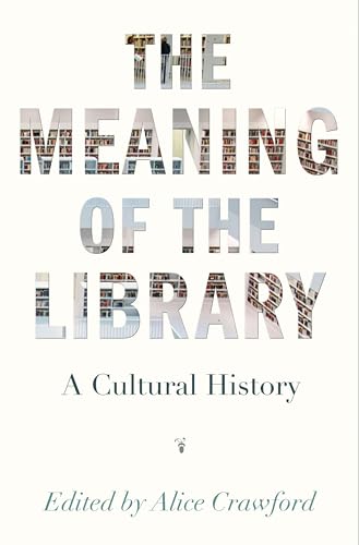 9780691166391: The Meaning of the Library: A Cultural History