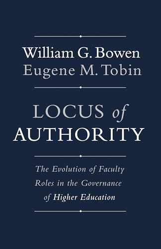 Imagen de archivo de Locus of Authority: The Evolution of Faculty Roles in the Governance of Higher Education (The William G. Bowen Series, 83) a la venta por SecondSale