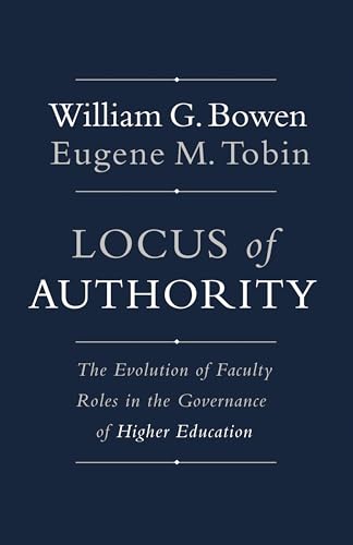 Stock image for Locus of Authority: The Evolution of Faculty Roles in the Governance of Higher Education (The William G. Bowen Series, 83) for sale by SecondSale
