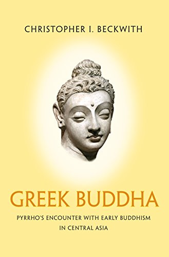Imagen de archivo de Greek Buddha: Pyrrho's Encounter with Early Buddhism in Central Asia a la venta por Jackson Street Booksellers